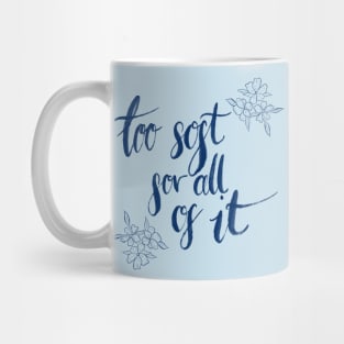 too soft for all of it Mug